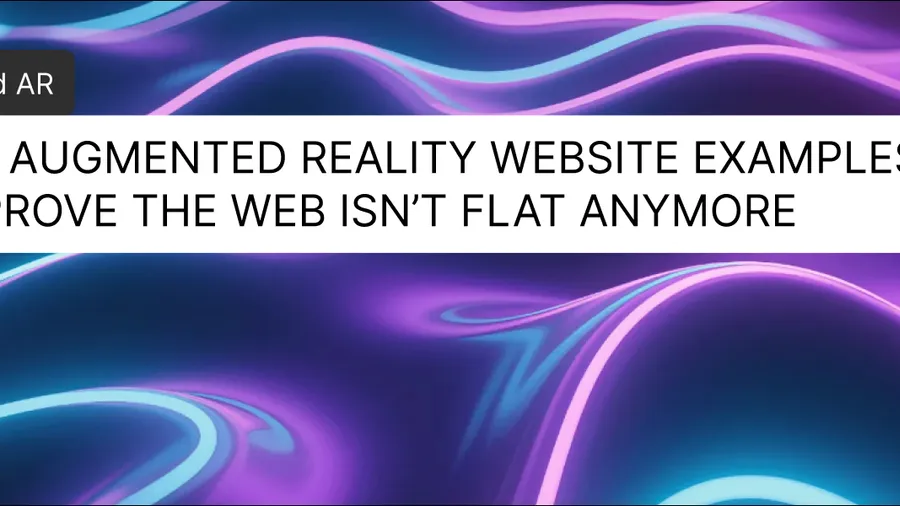 Top 10 augmented reality website examples that prove the web isn’t flat anymore