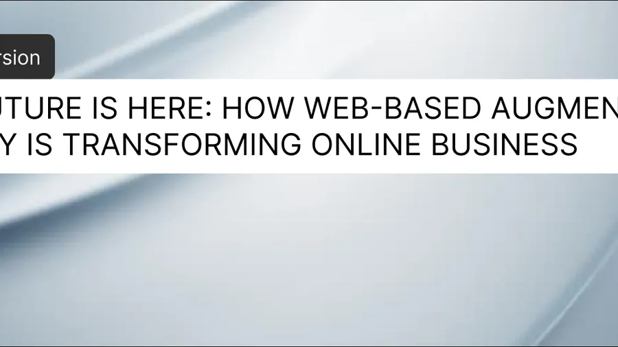 The Future Is Here: How a Web Browser Augmented Reality Experience Transforms Online Business