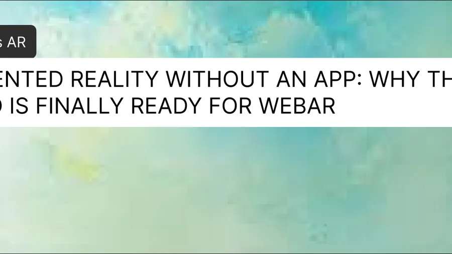 Augmented Reality Without an App: Why the World Is Finally Ready for WebAR