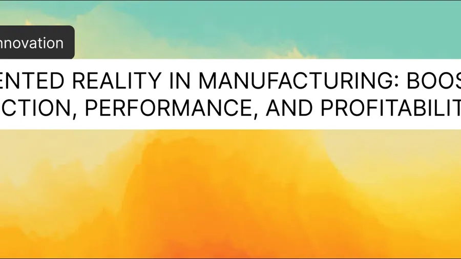 Augmented Reality in Manufacturing: Transforming Production, Performance, and Profitability