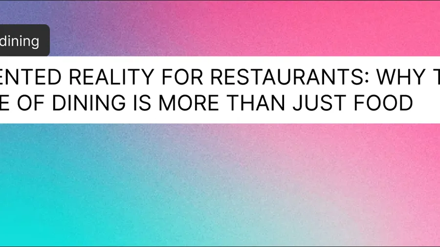 Augmented Reality for Restaurants: Why the Future of Dining Is More Than Just Food